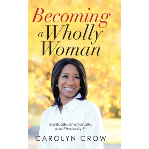 Becoming a Wholly Woman: Spiritually, Emotionally, and Physically Fit
