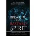 Breaking the Bastard Spirit: Why the church needs fathers now more than ever!