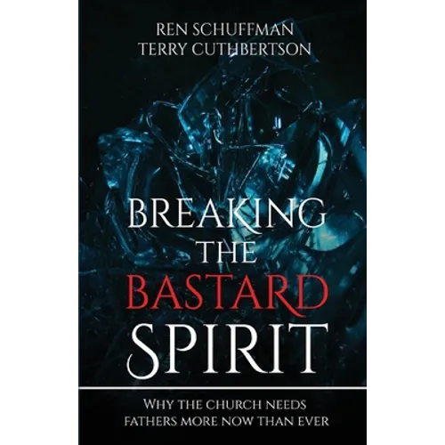 Breaking the Bastard Spirit: Why the church needs fathers now more than ever!