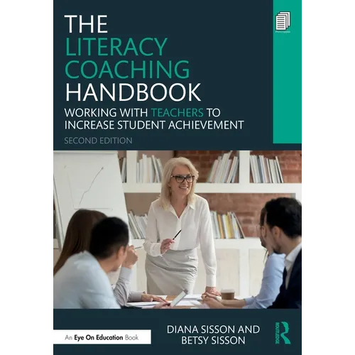 The Literacy Coaching Handbook: Working With Teachers to Increase Student Achievement