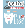 Dental Coloring Book For Kids: Great Gift Idea Dental coloring book for children who love dentists and wish to be a dentist when they grow up