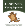 UnSOLVED: Flying Squirrel: Advanced Yet Accessible Problems in Mathematics