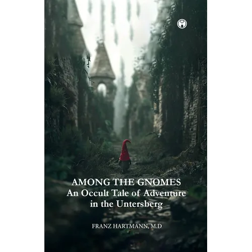 AMONG THE GNOMES An Occult Tale of Adventure in the Untersberg