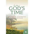 In God's Time: True Stories of Transformation and Answered Prayer