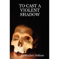 To Cast a Violent Shadow