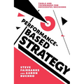 Performance-Based Strategy: Tools and Techniques for Successful Decisions