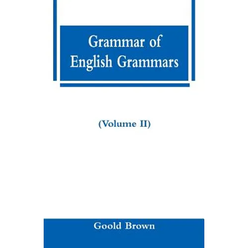 Grammar of English Grammars (Volume II)