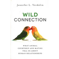 Wild Connection: What Animal Courtship and Mating Tell Us about Human Relationships