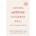 Loving Adopted Children Well: A 5 Love Languages(r) Approach