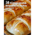 50 Premium American Bread Dishes in the Oven