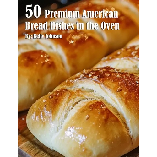 50 Premium American Bread Dishes in the Oven