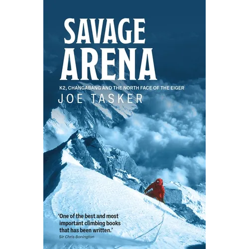 Savage Arena: K2, Changabang and the North Face of the Eiger