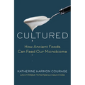 Cultured: How Ancient Foods Can Feed Our Microbiome