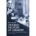 Crucibles: The Story of Chemistry from Ancient Alchemy to Nuclear Fission