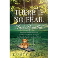 There is No Bear. Just Breathe.: Preparing for the Inevitable Conflicts of Life with Strangers, the Church, Family, Friends, and God.