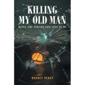 Killing My Old Man; Being the Person God Sees in Me