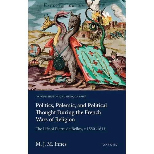 Politics, Polemic, and Political Thought During the French Wars of Religion: The Life of Pierre de Belloy, C.1550-1611