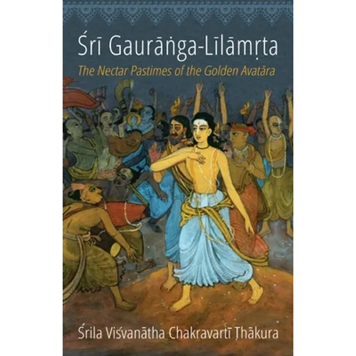Sri Gauranga-Lilamrta: The Nectar Pastimes of the Golden Avatara