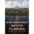 Abandoned South Florida: Echoes of the Past