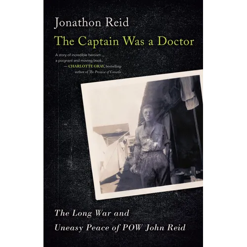 The Captain Was a Doctor: The Long War and Uneasy Peace of POW John Reid