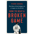 How to Beat a Broken Game: The Rise of the Dodgers in a League on the Brink
