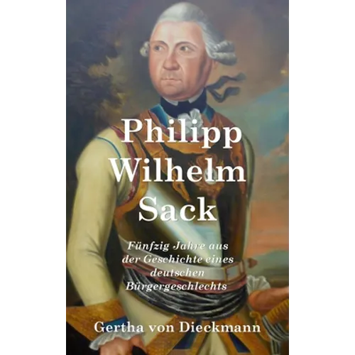 Philipp Wilhelm Sack: Fünfzig Jahre aus der Geschichte eines deutschen Bürgergeschlechts
