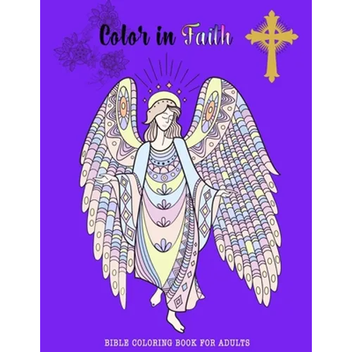 Color in Faith.: Bible Coloring Book for Adults. 43 Beautiful Designs and Inspirational Scripture for Adults and Teens