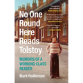 No One Round Here Reads Tolstoy: Memoirs of a Working-Class Reader
