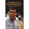 Straight Out of Barrio Hollywood: The Adventures of Telemundo Co-founder Frank Cruz, Chicano History Professor, TV Anchorman, Network Executive, and P