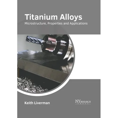 Titanium Alloys: Microstructure, Properties and Applications