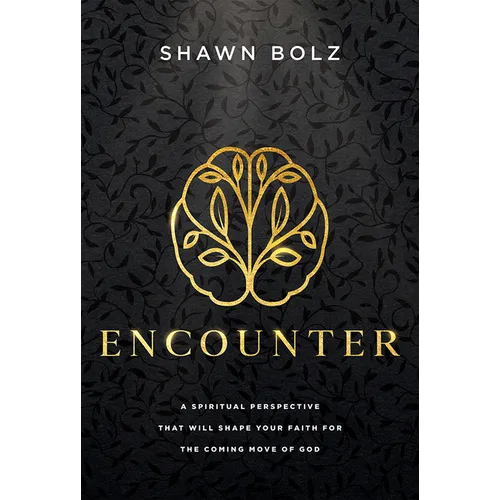 Encounter: A Spiritual Perspective That Will Shape Your Faith for the Coming Move of God