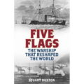 Five Flags: The Warship That Reshaped the World