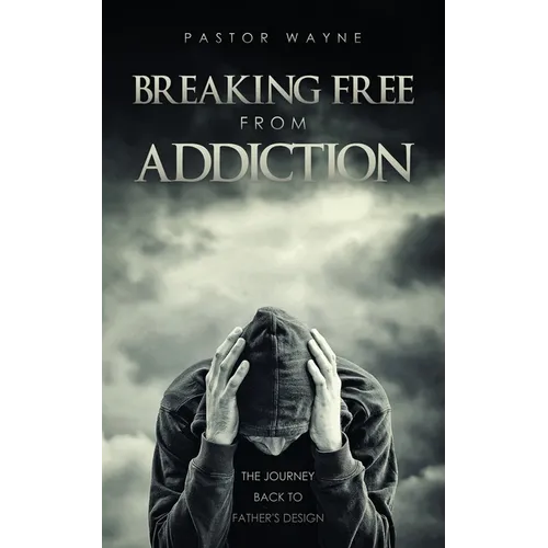 Breaking Free from Addiction: The Journey Back to Father's Design