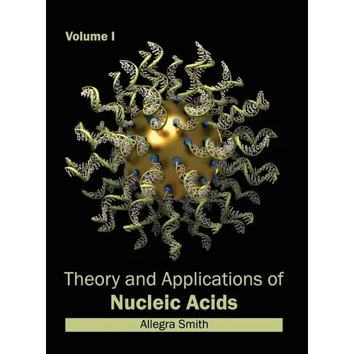 Theory and Applications of Nucleic Acids: Volume I