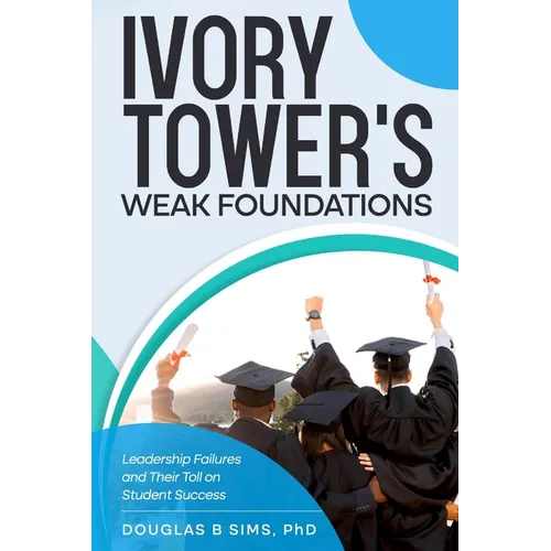 Ivory Tower's Weak Foundations: Leadership Failures and Their Toll on Student Success