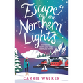 Escape to the Northern Lights: A Hilarious and Heartwarming Escapist Romance, Perfect to Curl Up with
