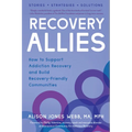 Recovery Allies: How to Support Addiction Recovery and Build Recovery-Friendly Communities