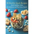 96 Healthy Snack Recipes: Quick and Easy Ideas for Delicious and Nutritious Snacks