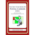 The Best Ever Book of Postal Carrier Jokes: Lots and Lots of Jokes Specially Repurposed for You-Know-Who