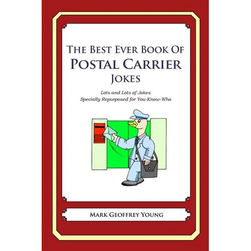 The Best Ever Book of Postal Carrier Jokes: Lots and Lots of Jokes Specially Repurposed for You-Know-Who