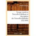 Voyage À Pied En Nouvelle-Calédonie Et Description Des Nouvelles-Hébrides (Éd.1884)