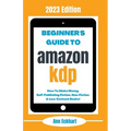 Beginner's Guide To Amazon KDP: 2023 Edition