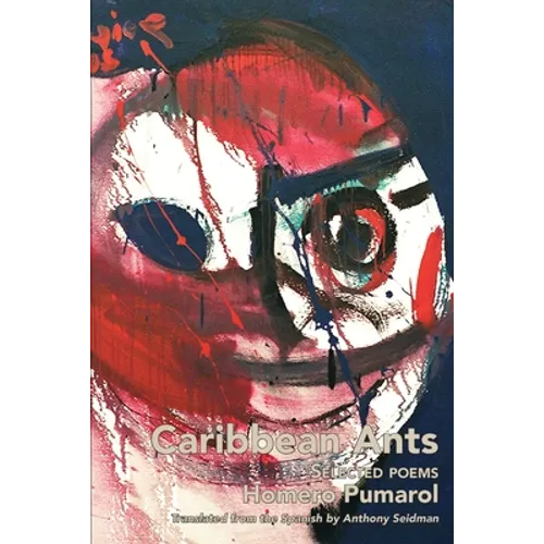 Caribbean Ants: Selected Poems of Homero Pumarol