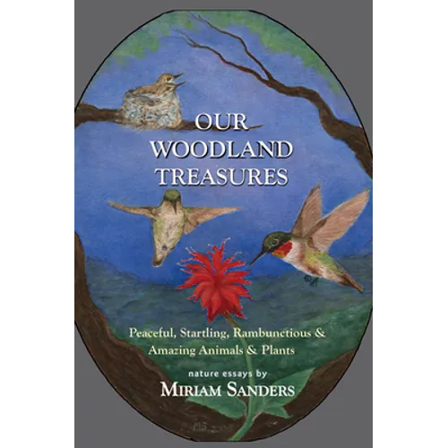 Our Woodland Treasures: Peaceful, Startling, Rambunctious & Amazing Animals & Plants