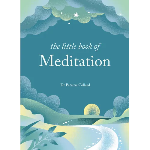 The Little Book of Meditation: 10 Minutes a Day to More Relaxation, Energy and Creativity
