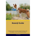 Basenji Guide Basenji Guide Includes: Basenji Training, Diet, Socializing, Care, Grooming, Breeding and More