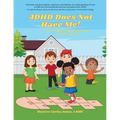 ADHD Does Not Have Me! Attention Deficit Hyperactivity Disorder Explained by a Child