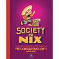 Society Is Nix: Gleeful Anarchy at the Dawn of the American Comic Strip 1895-1915 Revised Edition