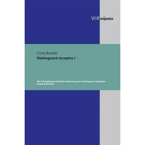 Kierkegaard Receptus I: Die Theologiegeschichtliche Bedeutung Der Kierkegaard-Rezeption Rudolf Bultmanns