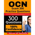 OCN Exam 300 Practice Questions: 300 Practise Test Questions and Answers with rationale review for ONCC Oncology Certified Nurse Exam, oncology nurse